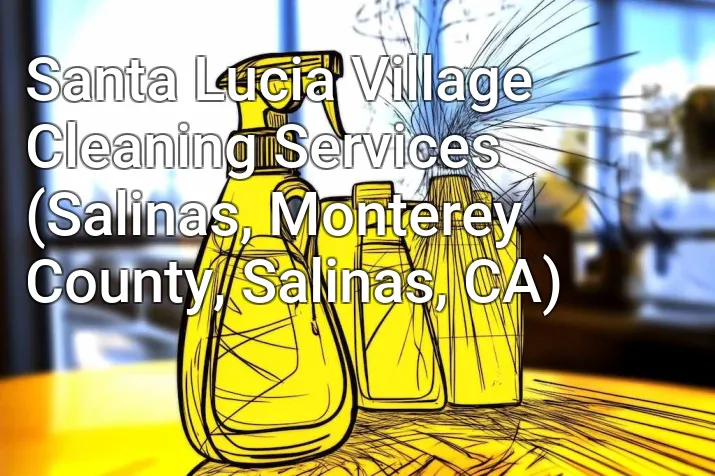 Santa Lucia Village Cleaning Services (Salinas, Monterey County, Salinas, CA)