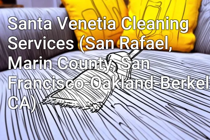 Santa Venetia Cleaning Services (San Rafael, Marin County, San Francisco-Oakland-Berkeley, CA)