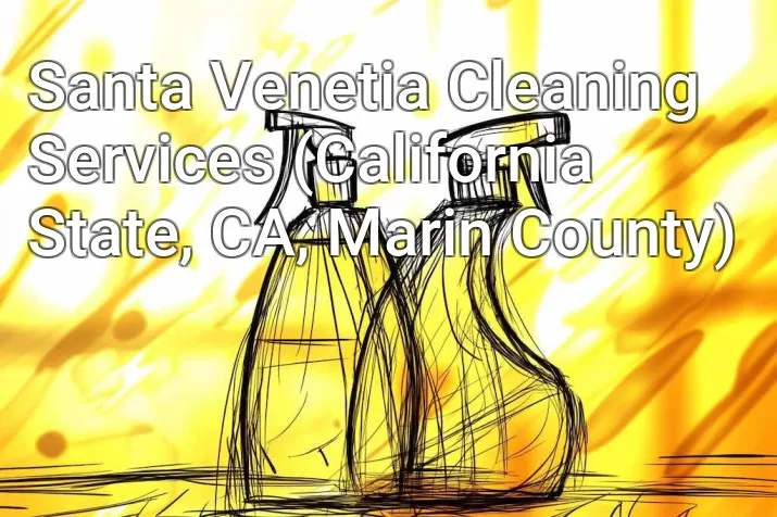 Santa Venetia Cleaning Services (California State, CA, Marin County)