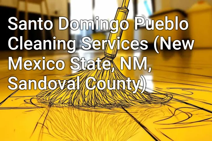 Santo Domingo Pueblo Cleaning Services (New Mexico State, NM, Sandoval County)