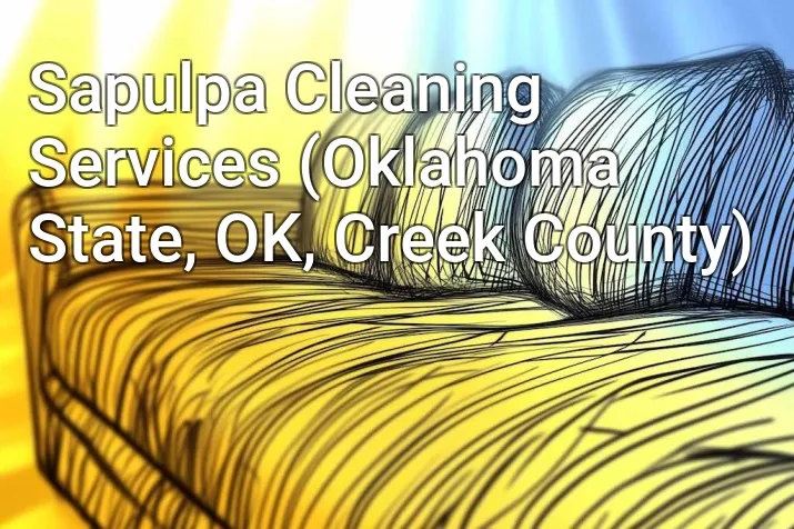 Sapulpa Cleaning Services (Oklahoma State, OK, Creek County)