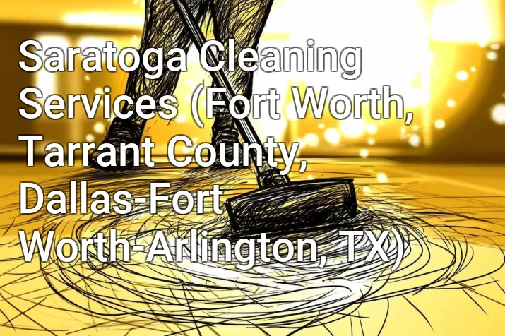 Saratoga Cleaning Services (Fort Worth, Tarrant County, Dallas-Fort Worth-Arlington, TX)