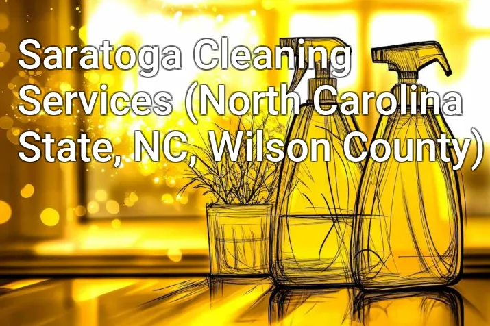 Saratoga Cleaning Services (North Carolina State, NC, Wilson County)