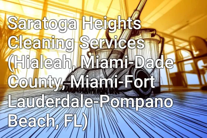 Saratoga Heights Cleaning Services (Hialeah, Miami-Dade County, Miami-Fort Lauderdale-Pompano Beach, FL)