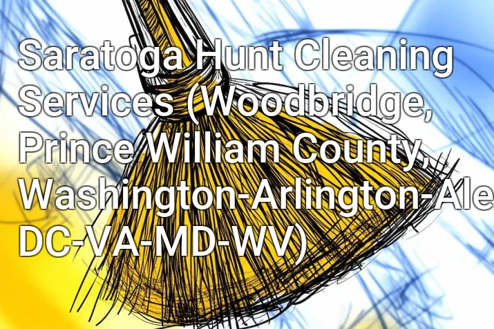 Saratoga Hunt Cleaning Services (Woodbridge, Prince William County, Washington-Arlington-Alexandria, DC-VA-MD-WV)