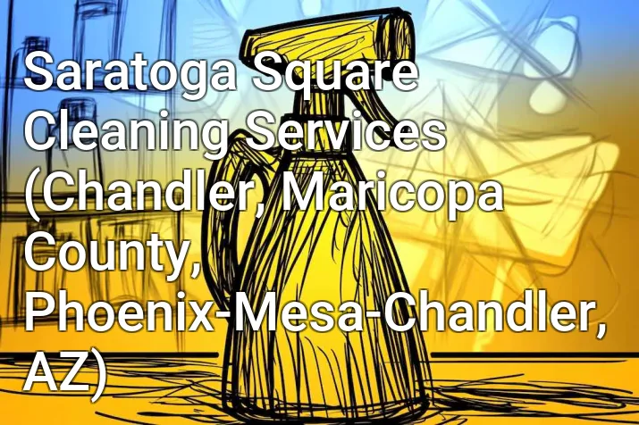 Saratoga Square Cleaning Services (Chandler, Maricopa County, Phoenix-Mesa-Chandler, AZ)