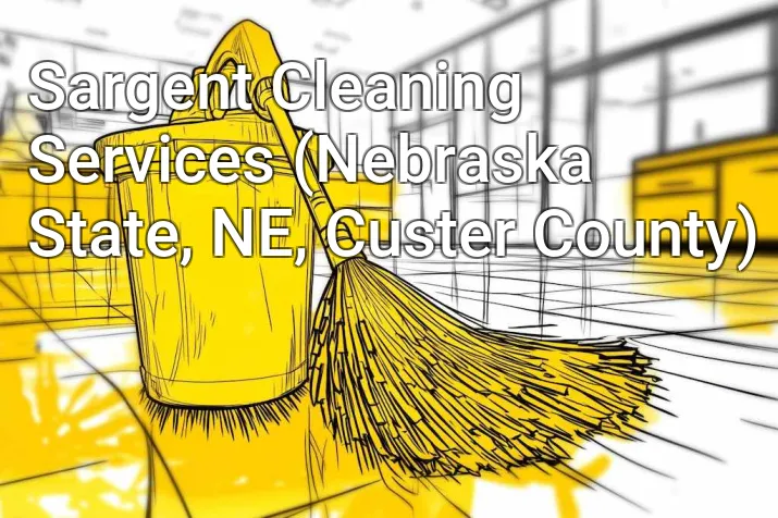 Sargent Cleaning Services (Nebraska State, NE, Custer County)