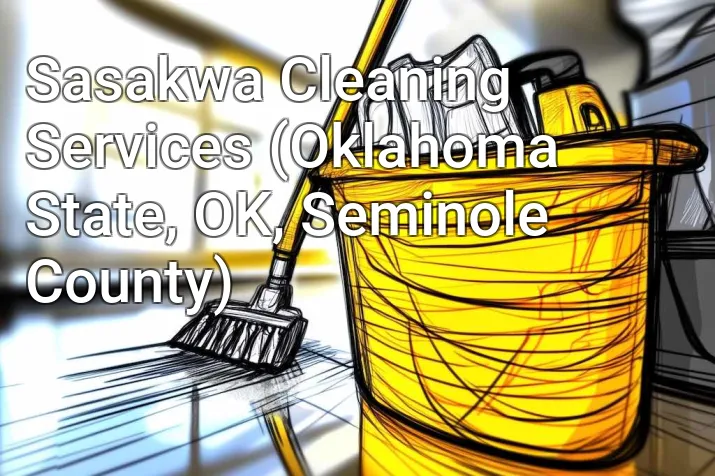 Sasakwa Cleaning Services (Oklahoma State, OK, Seminole County)