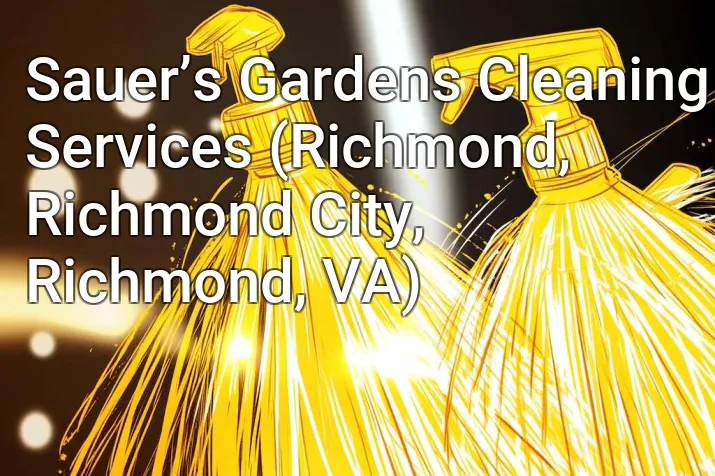 Sauer’s Gardens Cleaning Services (Richmond, Richmond City, Richmond, VA)