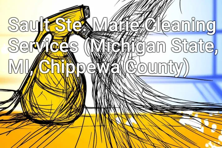 Sault Ste. Marie Cleaning Services (Michigan State, MI, Chippewa County)