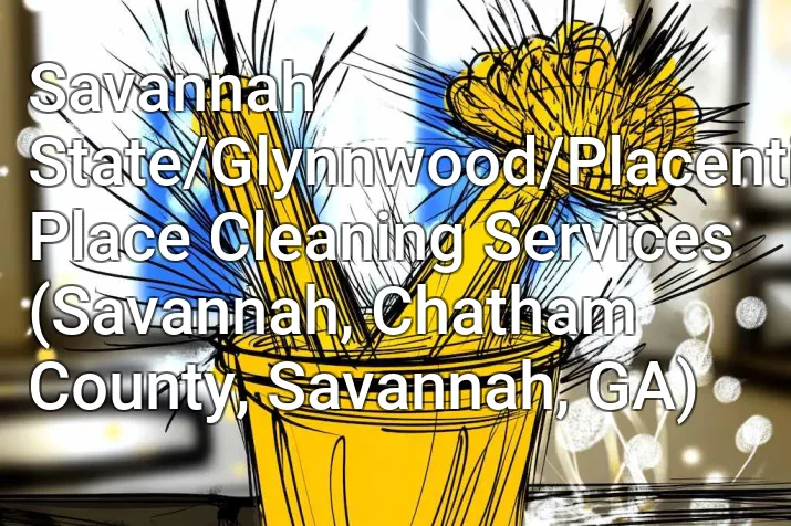 Savannah State/Glynnwood/Placentia Place Cleaning Services (Savannah, Chatham County, Savannah, GA)