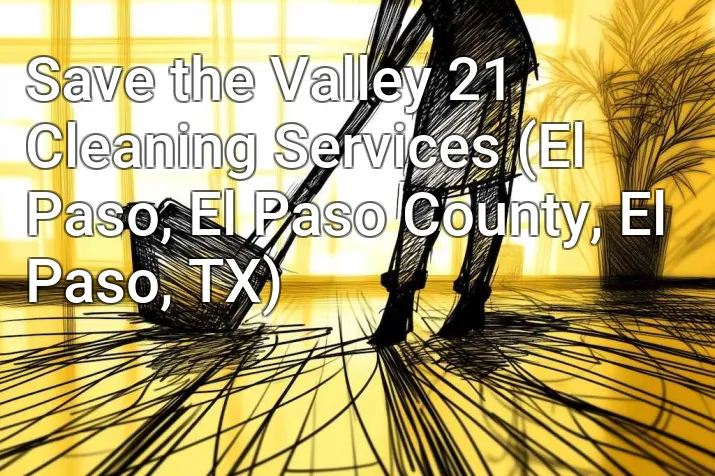 Save the Valley 21 Cleaning Services (El Paso, El Paso County, El Paso, TX)