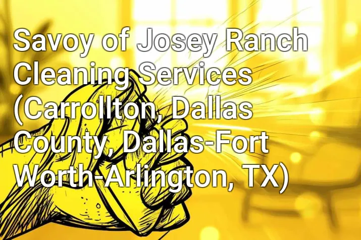 Savoy of Josey Ranch Cleaning Services (Carrollton, Dallas County, Dallas-Fort Worth-Arlington, TX)