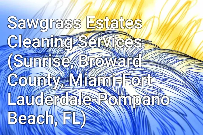 Sawgrass Estates Cleaning Services (Sunrise, Broward County, Miami-Fort Lauderdale-Pompano Beach, FL)