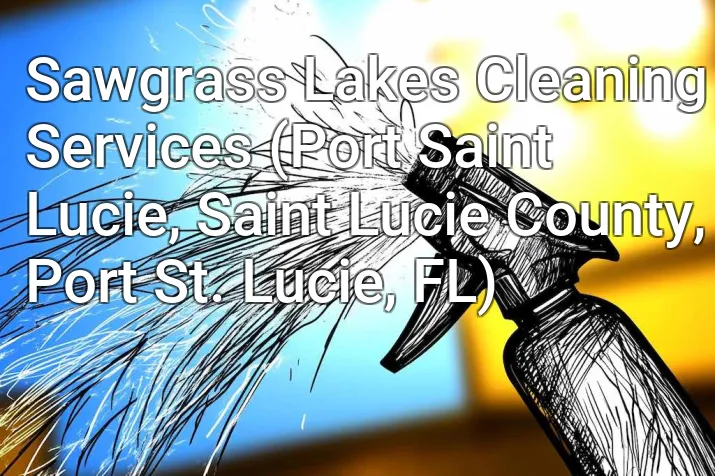 Sawgrass Lakes Cleaning Services (Port Saint Lucie, Saint Lucie County, Port St. Lucie, FL)