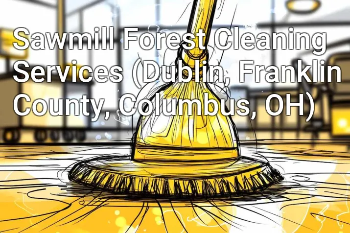 Sawmill Forest Cleaning Services (Dublin, Franklin County, Columbus, OH)