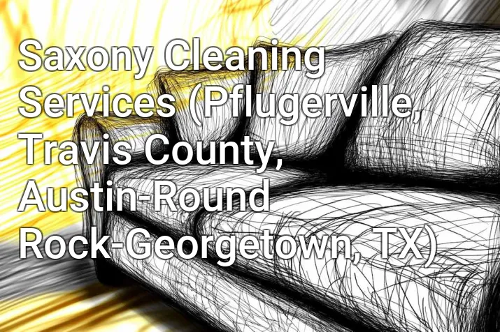 Saxony Cleaning Services (Pflugerville, Travis County, Austin-Round Rock-Georgetown, TX)