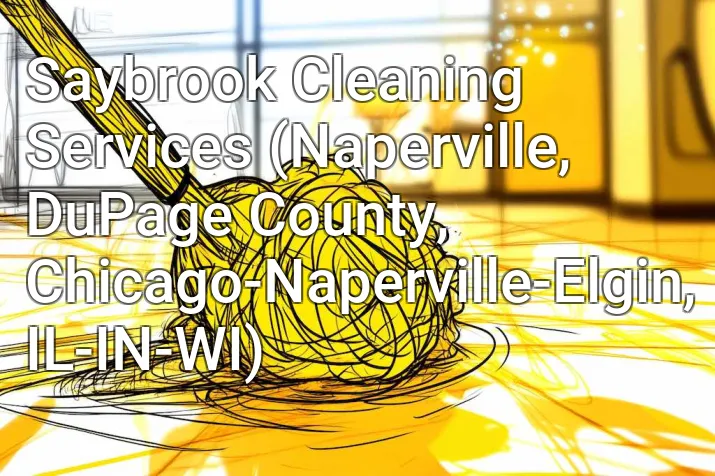 Saybrook Cleaning Services (Naperville, DuPage County, Chicago-Naperville-Elgin, IL-IN-WI)