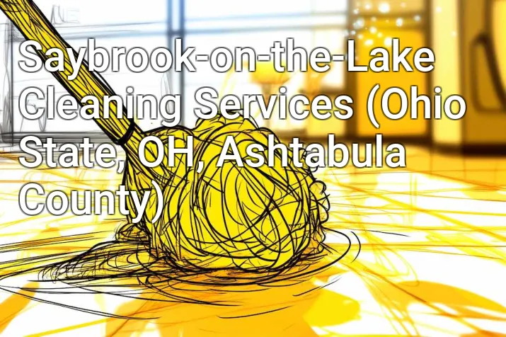 Saybrook-on-the-Lake Cleaning Services (Ohio State, OH, Ashtabula County)