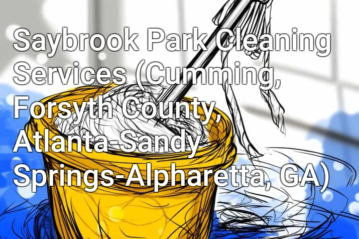 Saybrook Park Cleaning Services (Cumming, Forsyth County, Atlanta-Sandy Springs-Alpharetta, GA)