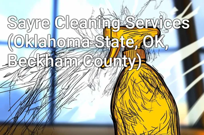 Sayre Cleaning Services (Oklahoma State, OK, Beckham County)
