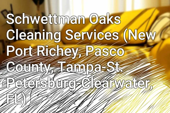 Schwettman Oaks Cleaning Services (New Port Richey, Pasco County, Tampa-St. Petersburg-Clearwater, FL)