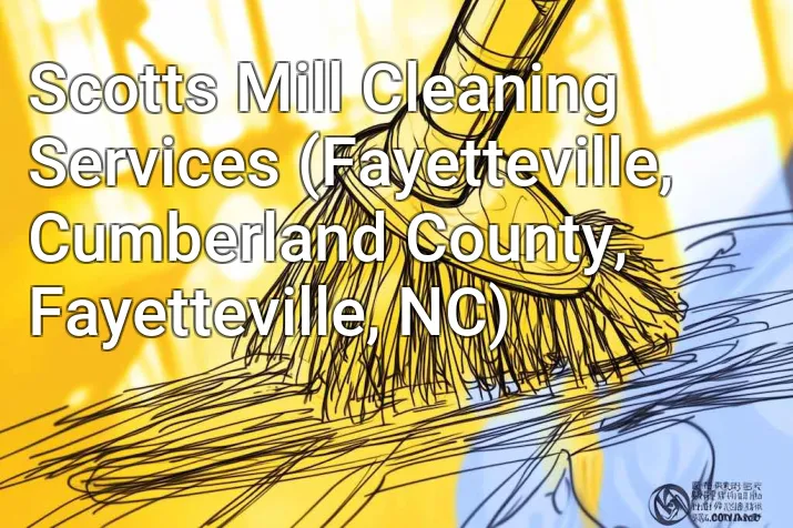 Scotts Mill Cleaning Services (Fayetteville, Cumberland County, Fayetteville, NC)