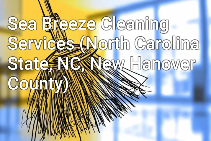 Sea Breeze Cleaning Services (North Carolina State, NC, New Hanover County)