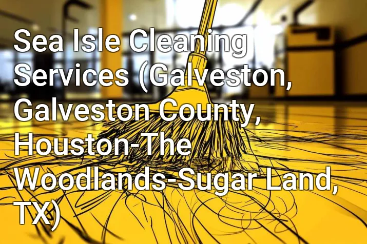 Sea Isle Cleaning Services (Galveston, Galveston County, Houston-The Woodlands-Sugar Land, TX)