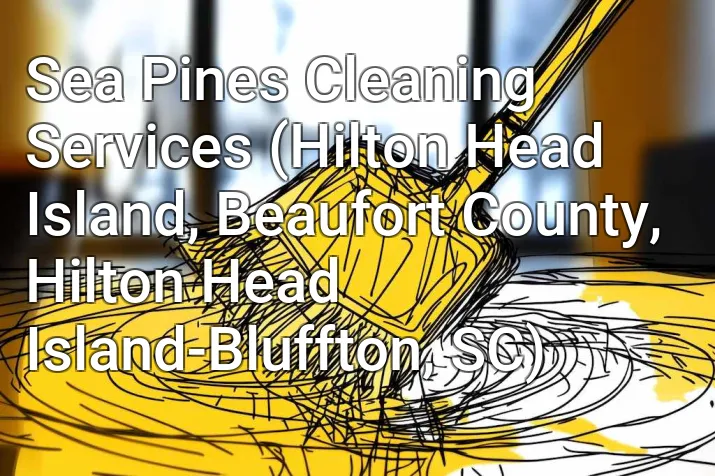 Sea Pines Cleaning Services (Hilton Head Island, Beaufort County, Hilton Head Island-Bluffton, SC)