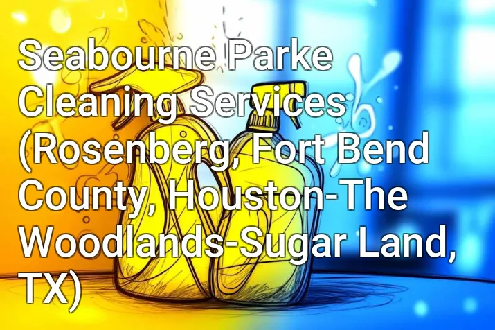 Seabourne Parke Cleaning Services (Rosenberg, Fort Bend County, Houston-The Woodlands-Sugar Land, TX)