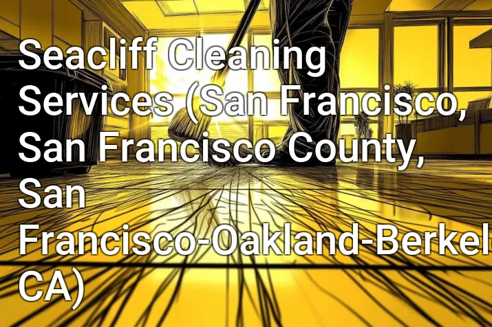 Seacliff Cleaning Services (San Francisco, San Francisco County, San Francisco-Oakland-Berkeley, CA)