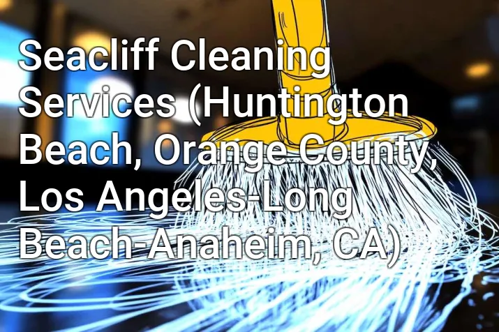 Seacliff Cleaning Services (Huntington Beach, Orange County, Los Angeles-Long Beach-Anaheim, CA)