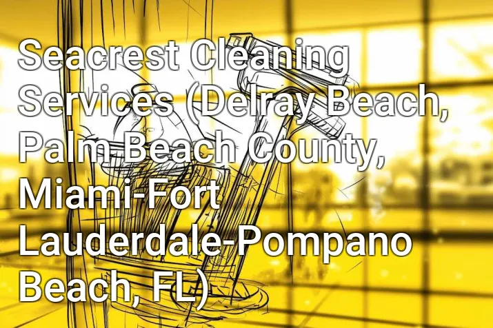 Seacrest Cleaning Services (Delray Beach, Palm Beach County, Miami-Fort Lauderdale-Pompano Beach, FL)