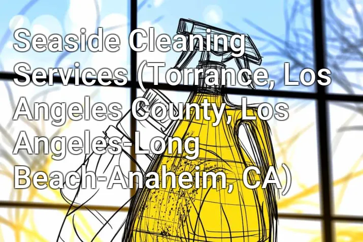 Seaside Cleaning Services (Torrance, Los Angeles County, Los Angeles-Long Beach-Anaheim, CA)