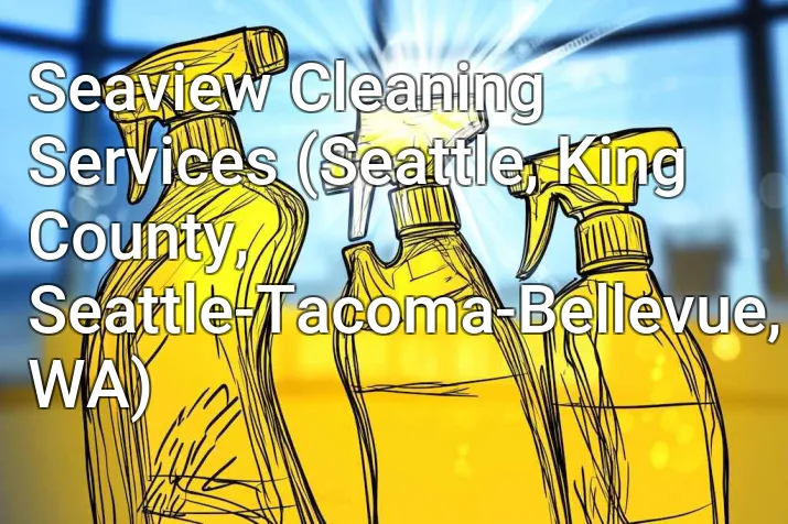 Seaview Cleaning Services (Seattle, King County, Seattle-Tacoma-Bellevue, WA)