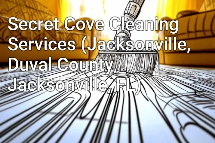 Secret Cove Cleaning Services (Jacksonville, Duval County, Jacksonville, FL)