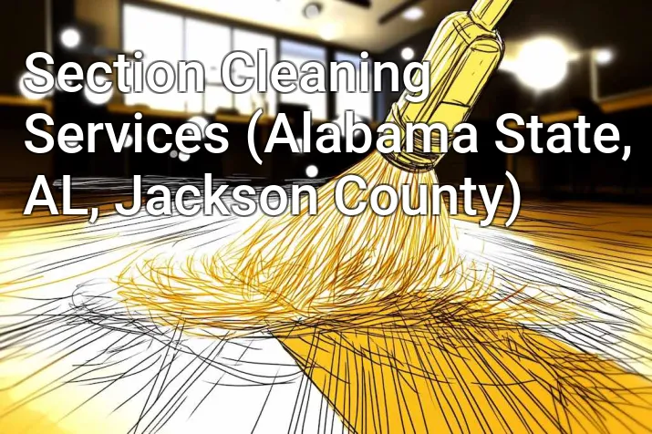 Section Cleaning Services (Alabama State, AL, Jackson County)