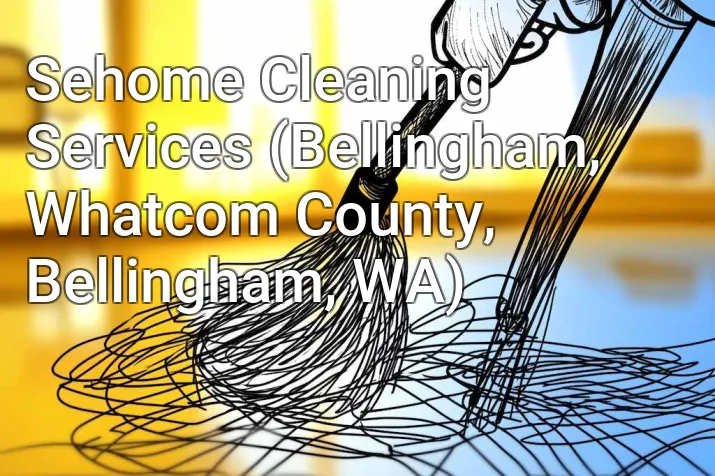 Sehome Cleaning Services (Bellingham, Whatcom County, Bellingham, WA)