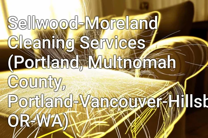 Sellwood-Moreland Cleaning Services (Portland, Multnomah County, Portland-Vancouver-Hillsboro, OR-WA)