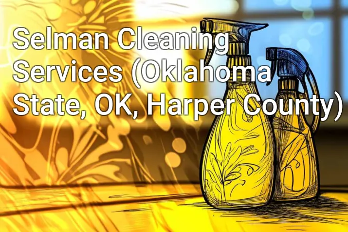 Selman Cleaning Services (Oklahoma State, OK, Harper County)