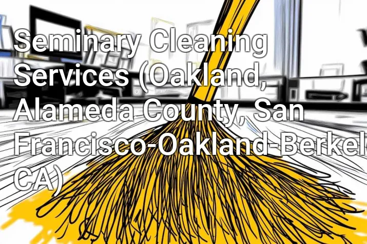 Seminary Cleaning Services (Oakland, Alameda County, San Francisco-Oakland-Berkeley, CA)