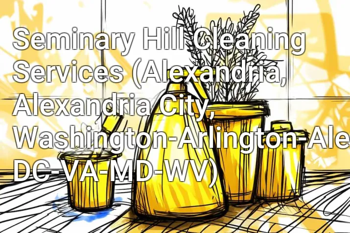 Seminary Hill Cleaning Services (Alexandria, Alexandria City, Washington-Arlington-Alexandria, DC-VA-MD-WV)
