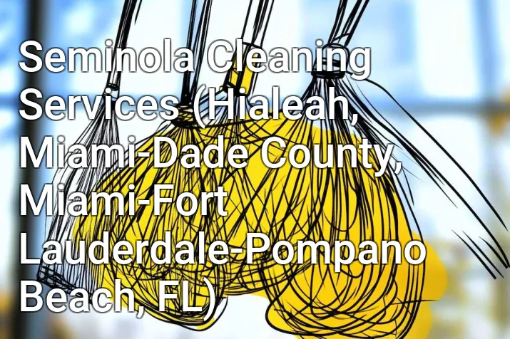 Seminola Cleaning Services (Hialeah, Miami-Dade County, Miami-Fort Lauderdale-Pompano Beach, FL)
