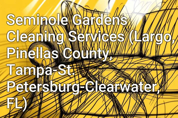 Seminole Gardens Cleaning Services (Largo, Pinellas County, Tampa-St. Petersburg-Clearwater, FL)