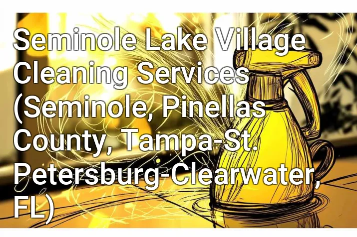 Seminole Lake Village Cleaning Services (Seminole, Pinellas County, Tampa-St. Petersburg-Clearwater, FL)