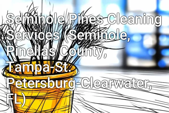 Seminole Pines Cleaning Services (Seminole, Pinellas County, Tampa-St. Petersburg-Clearwater, FL)