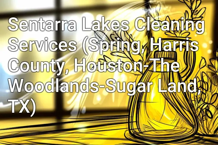 Sentarra Lakes Cleaning Services (Spring, Harris County, Houston-The Woodlands-Sugar Land, TX)