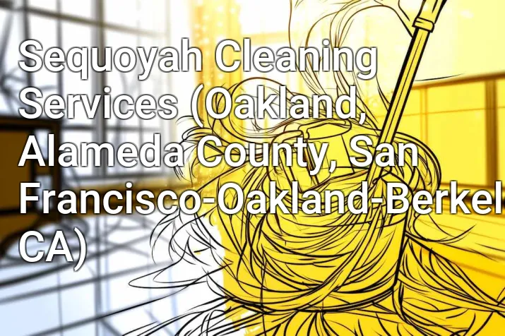 Sequoyah Cleaning Services (Oakland, Alameda County, San Francisco-Oakland-Berkeley, CA)
