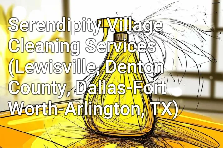 Serendipity Village Cleaning Services (Lewisville, Denton County, Dallas-Fort Worth-Arlington, TX)